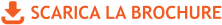 SCARICA LA BROCHURE