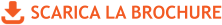 SCARICA LA BROCHURE