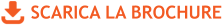 SCARICA LA BROCHURE