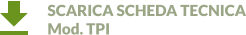 SCARICA SCHEDA TECNICA Mod. TPI
